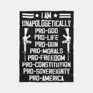 I Am Unapologetically Pro God Pro Life Pro Gun Fleece Blanket