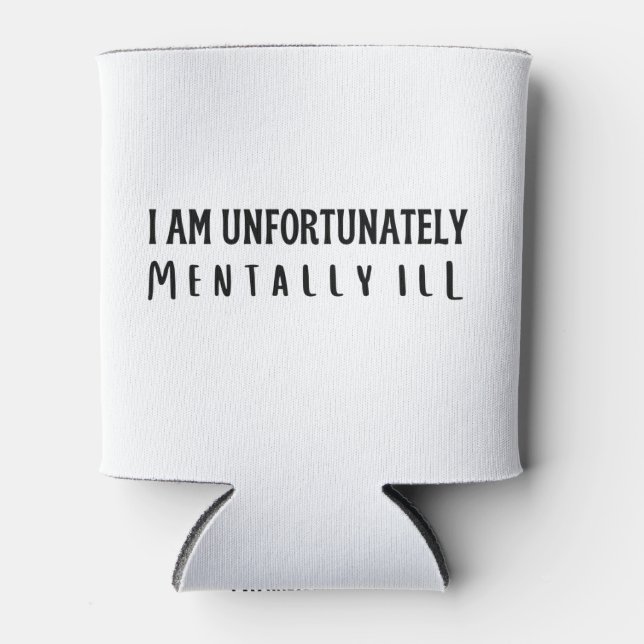 I am unfortunately mentally ill  can cooler (Front)