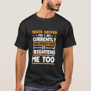 I am Unsupervised Truck Driver Design for Truck Dr T-Shirt