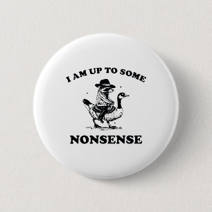 I Am Up To Some Nonsense Funny Goose Racoon Sarca 6 Cm Round Badge