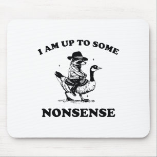 I Am Up To Some Nonsense Funny Goose Racoon Sarca Mouse Pad