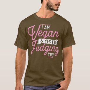I Am Vegan Yes And I'm Judging You Funny Pro Vegan T-Shirt