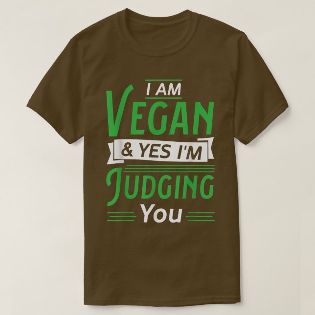 I am vegan & yes i'm judging you  T-Shirt (Design Front)