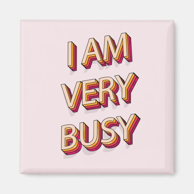 I Am Very Busy Magnet (Front)
