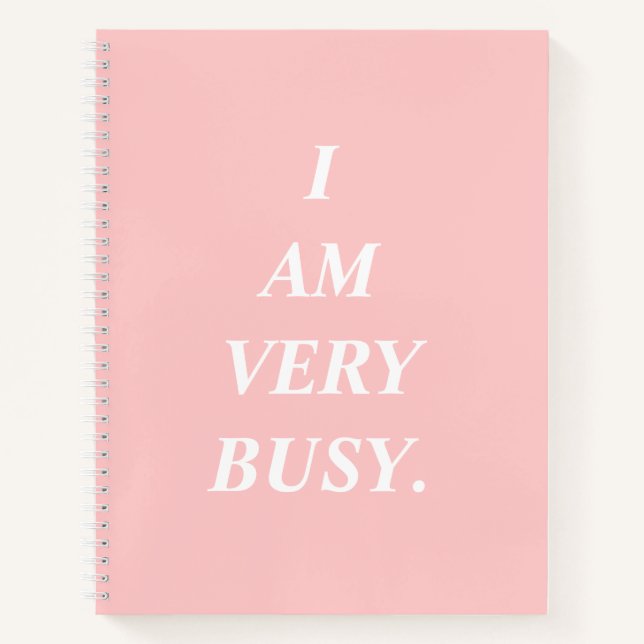 I Am Very Busy Pink Spiral Notebook (Front)