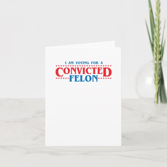 I Am Voting For A Convicted Felon Sticker  Card (Front)