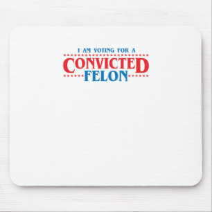 I Am Voting For A Convicted Felon Sticker Mouse Pad