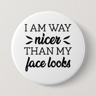 I Am Way Nicer Than My Face Looks 7.5 Cm Round Badge