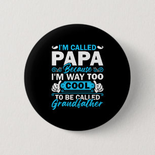 I Am Way Too Cool To Be Called Grandfather 6 Cm Round Badge