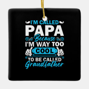 I Am Way Too Cool To Be Called Grandfather Ceramic Ornament