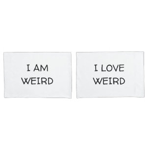 I am weird I love weird Couple Pillowcases