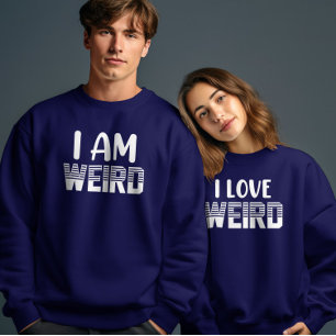 I Am Weird Valentines Day Couple Matching Funny Sweatshirt
