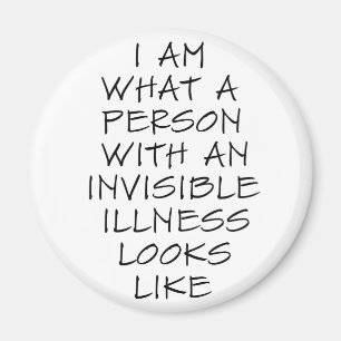 I am what a person with an invisible illness looks magnet