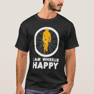 I Am Wheelie Happy Hilarious Biking T-Shirt