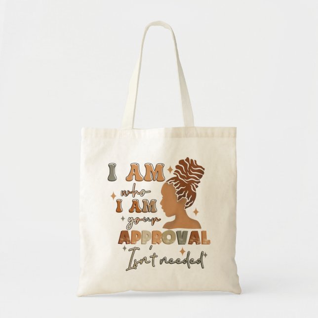 I Am Who I Am Your Approval Isnt Needed Black Girl Tote Bag (Front)