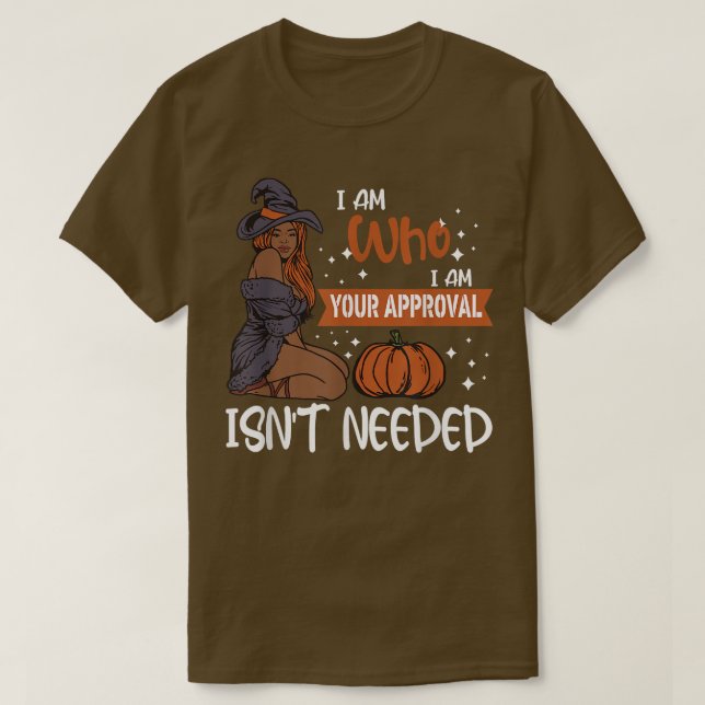 I am Who I am Your Approval Isnt Needed Melanin Wi T-Shirt (Design Front)