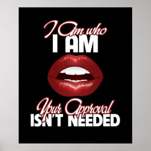 I Am Who I Am Your Approval Isn't Needed Poster