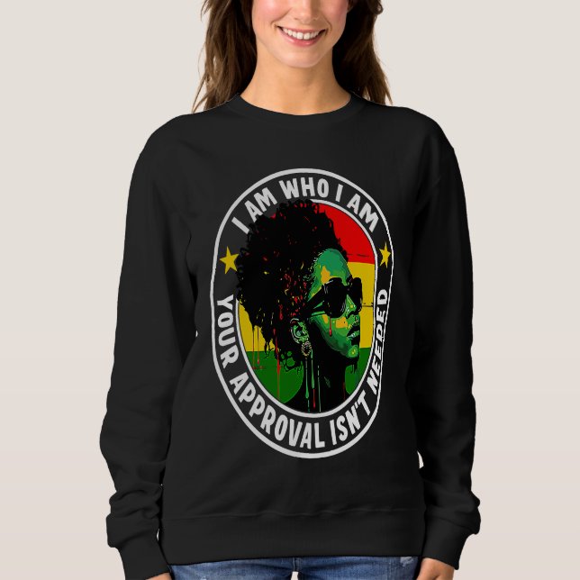 I Am Who I Am Your Approval Isn't Needed Sweatshirt (Front)