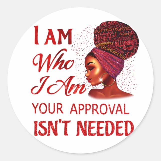 I Am Who I Am Your Approval Isn't Needed Women Classic Round Sticker (Front)