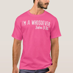 I Am Whosoever John 316 God Jesus Christian Men Wo T-Shirt