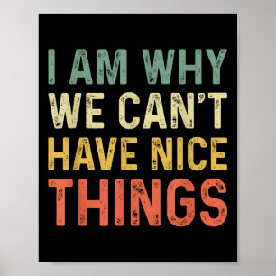 I Am Why We Can't Have Nice Things  Poster
