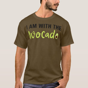 I am with the avocado 11 T-Shirt