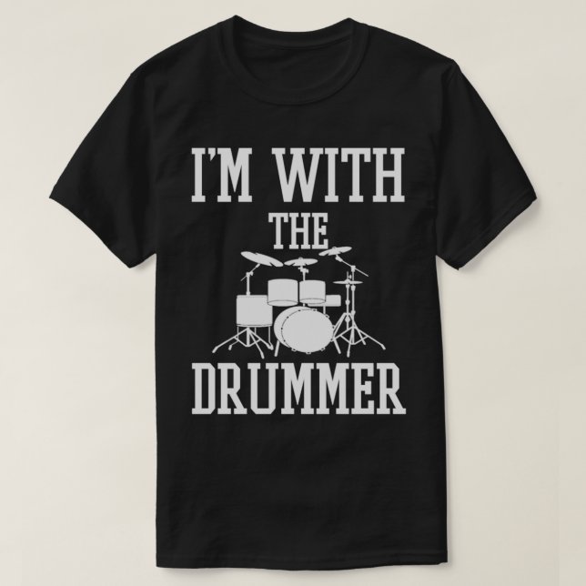 I am with the drummer funny drummer T-Shirt (Design Front)