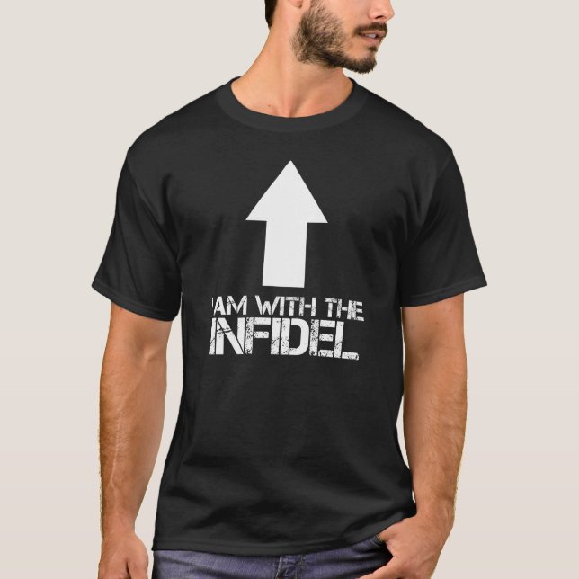 I AM WITH THE INFIDEL T-Shirt (Front)