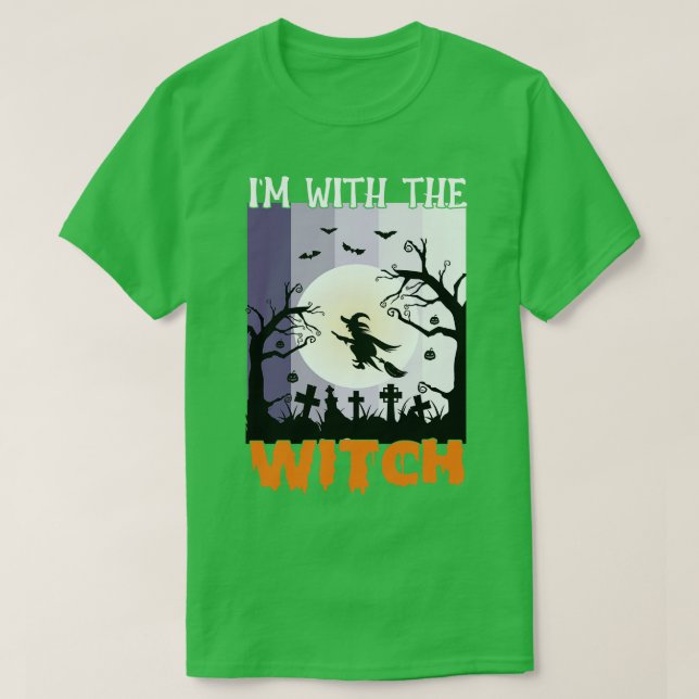 I am with the witch 1 T-Shirt (Design Front)
