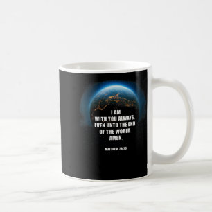 I Am With You Even Unto The End – Matthew 28_20 Je Coffee Mug