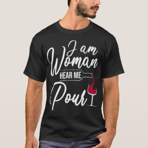 I Am Woman Hear Me Pour  Funny Wine Drinkers  T-Shirt