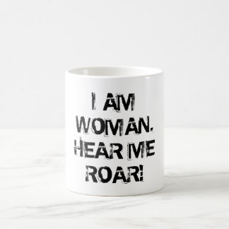 "I AM WOMAN. HEAR ME ROAR!" COFFEE MUG