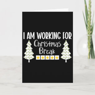 I Am Working For Christmas Break Funny Sarcasm Card