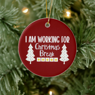 I Am Working For Christmas Break Funny Sarcasm  Ceramic Tree Decoration