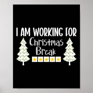 I Am Working For Christmas Break Funny Sarcasm  Poster