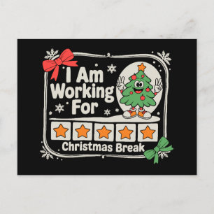 I Am Working for Christmas Break Teacher Xmas Holiday Postcard