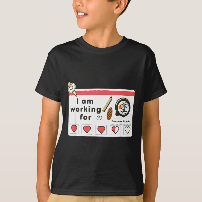 i am Working for Summer Break T-Shirt (Front)
