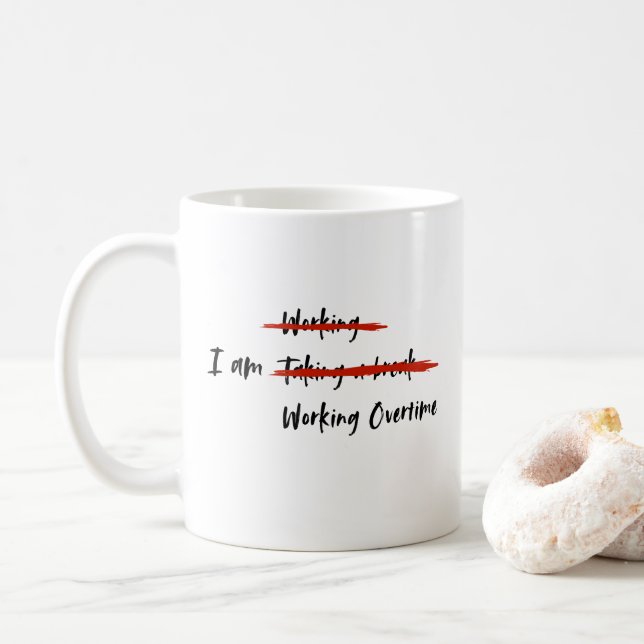 I am Working Overtime Coffee Mug (With Donut)