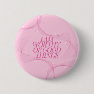 I am worthy of good things Quote, Pink 6 Cm Round Badge