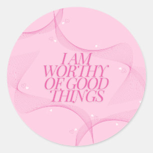 I am worthy of good things Quote, Pink Classic Round Sticker