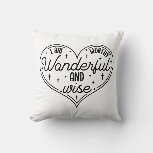 I am worthy wonderful and wise cushion (Front)