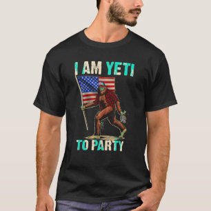 I Am Yeti To Party 4th Of July Funny Bigfoot Beer T-Shirt