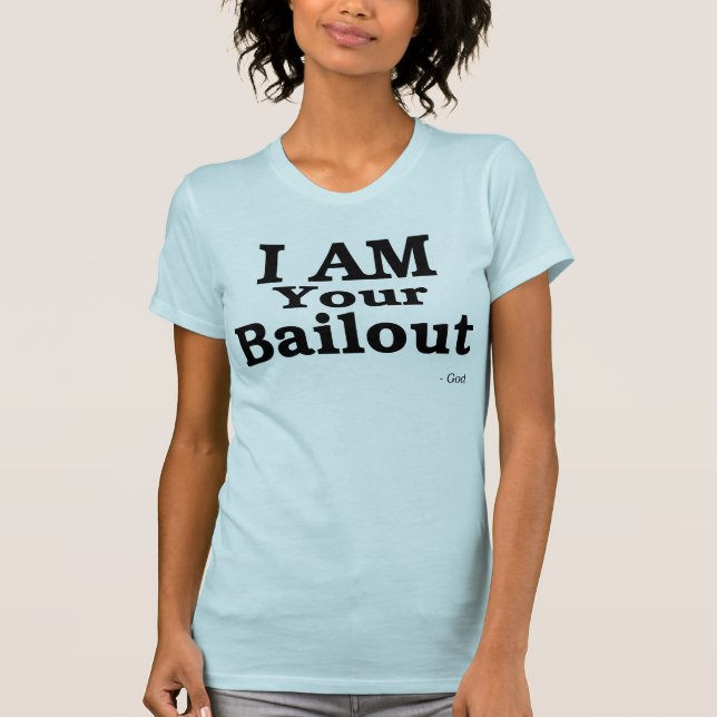 I AM Your Bailout T-Shirt (Front)