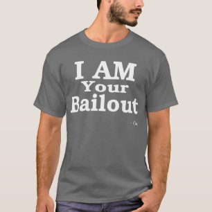 I AM Your Bailout (White) T-Shirt
