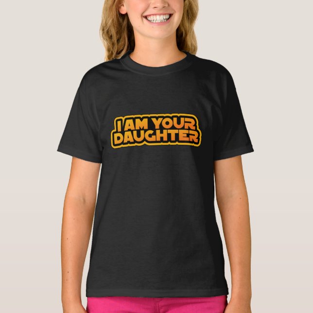 I am your family, I am your daughter T-Shirt (Front)