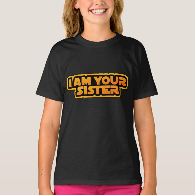 I am your family, I am your sister T-Shirt (Front)