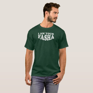 I Am Your Fasha - Fathers Day T-Shirt