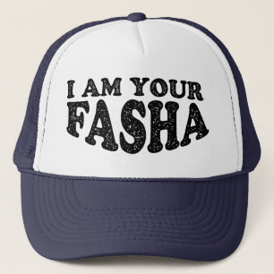 I Am Your Fasha - Fathers Day Trucker Hat