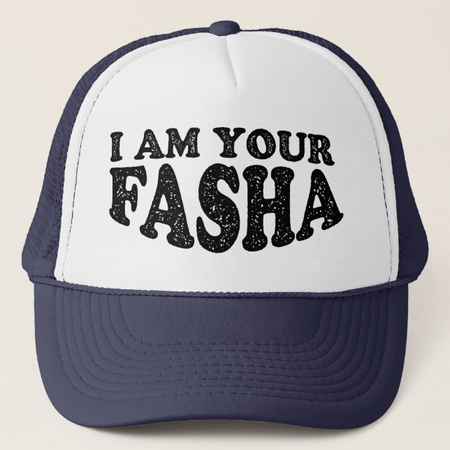 I Am Your Fasha - Fathers Day Trucker Hat (Front)