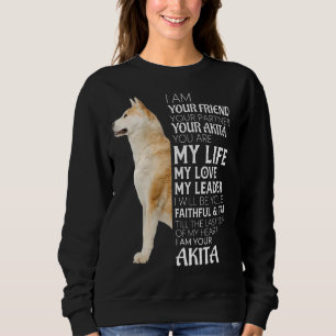 I Am Your Friend Your Partner Your Akita Dog Mum D Sweatshirt